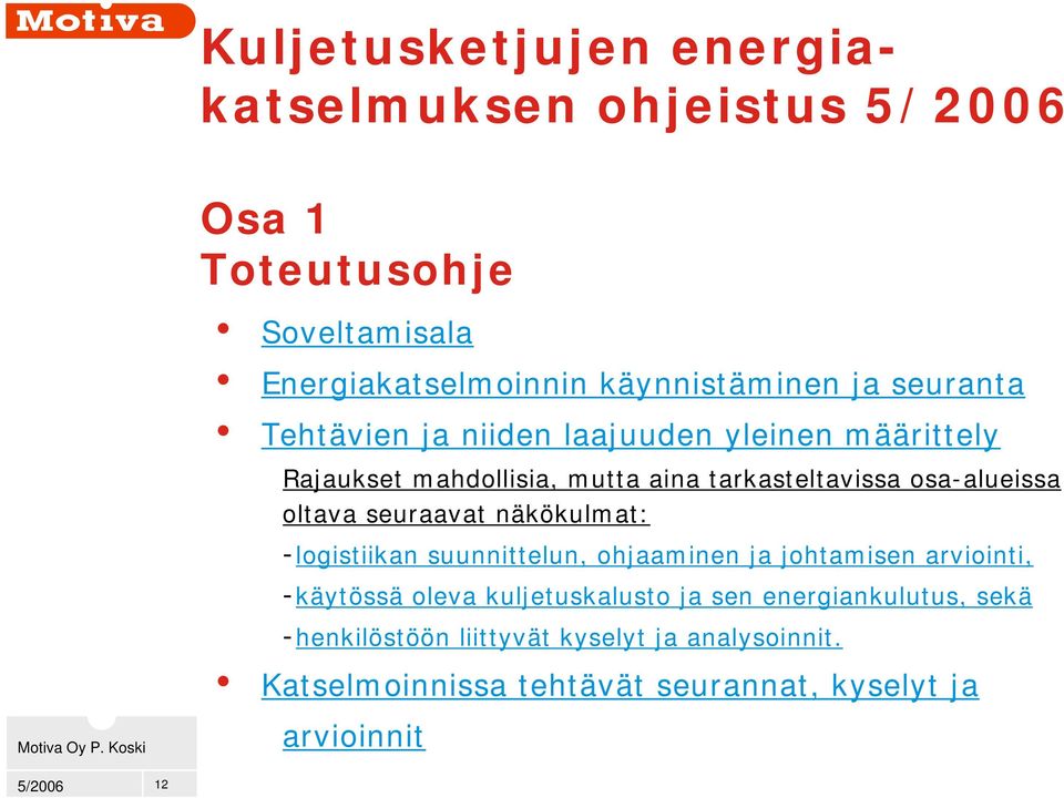 oltava seuraavat näkökulmat: -logistiikan suunnittelun, ohjaaminen ja johtamisen arviointi, -käytössä oleva kuljetuskalusto