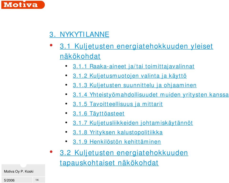 1.6 Täyttöasteet 3.1.7 Kuljetusliikkeiden johtamiskäytännöt 3.1.8 Yrityksen kalustopolitiikka 3.1.9 Henkilöstön kehittäminen 3.