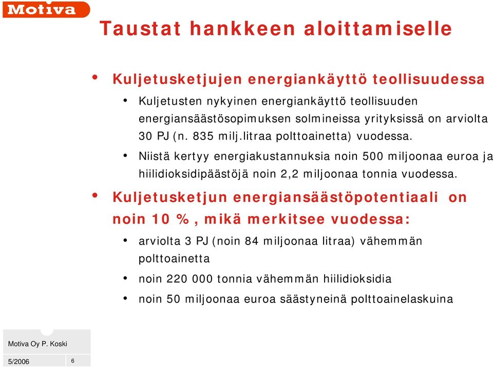 Niistä kertyy energiakustannuksia noin 500 miljoonaa euroa ja hiilidioksidipäästöjä noin 2,2 miljoonaa tonnia vuodessa.