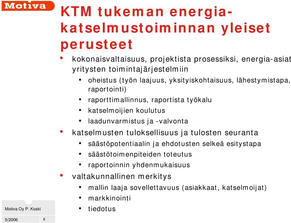 katselmoijien koulutus laadunvarmistus ja -valvonta katselmusten tuloksellisuus ja tulosten seuranta säästöpotentiaalin ja ehdotusten selkeä