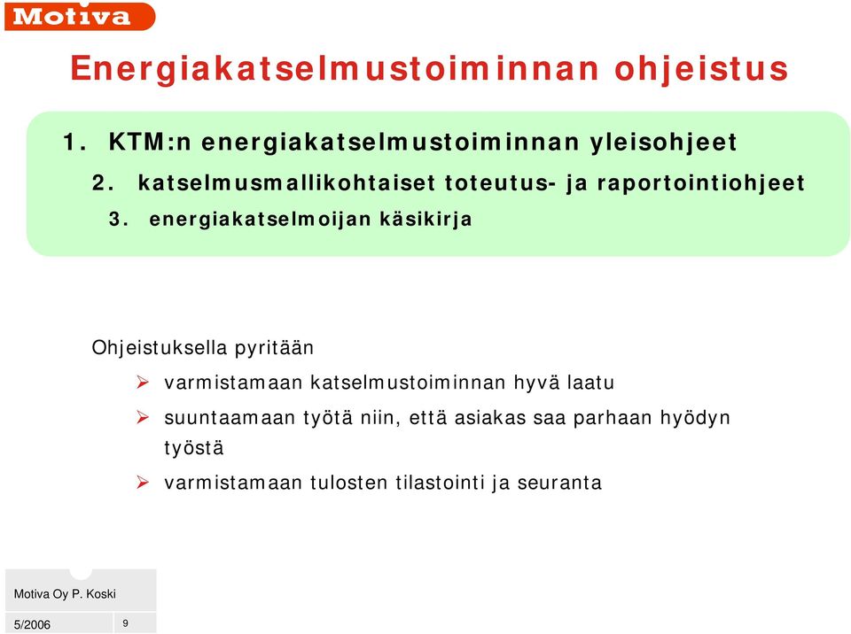 energiakatselmoijan käsikirja Ohjeistuksella pyritään varmistamaan katselmustoiminnan