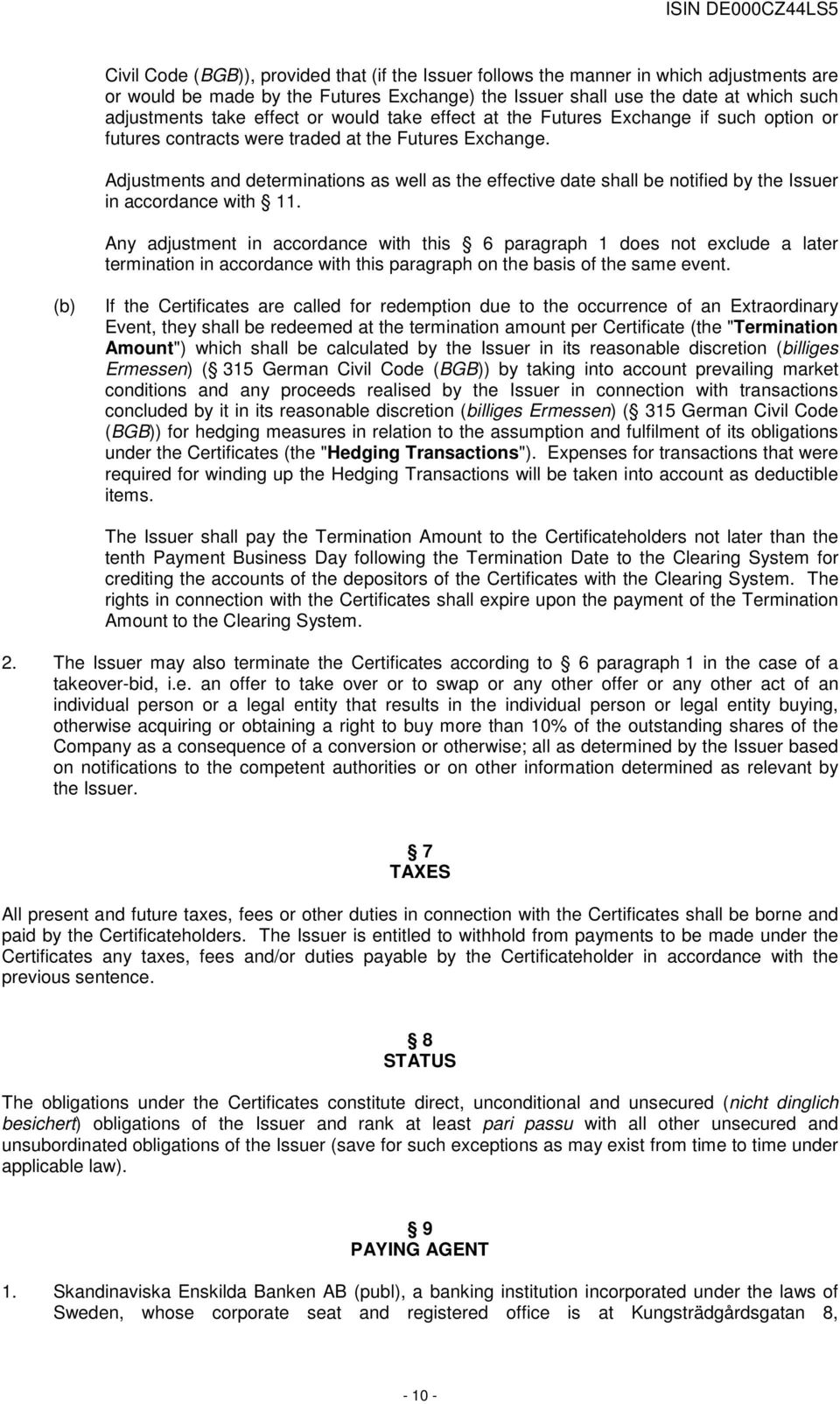 Adjustments and determinations as well as the effective date shall be notified by the Issuer in accordance with 11.