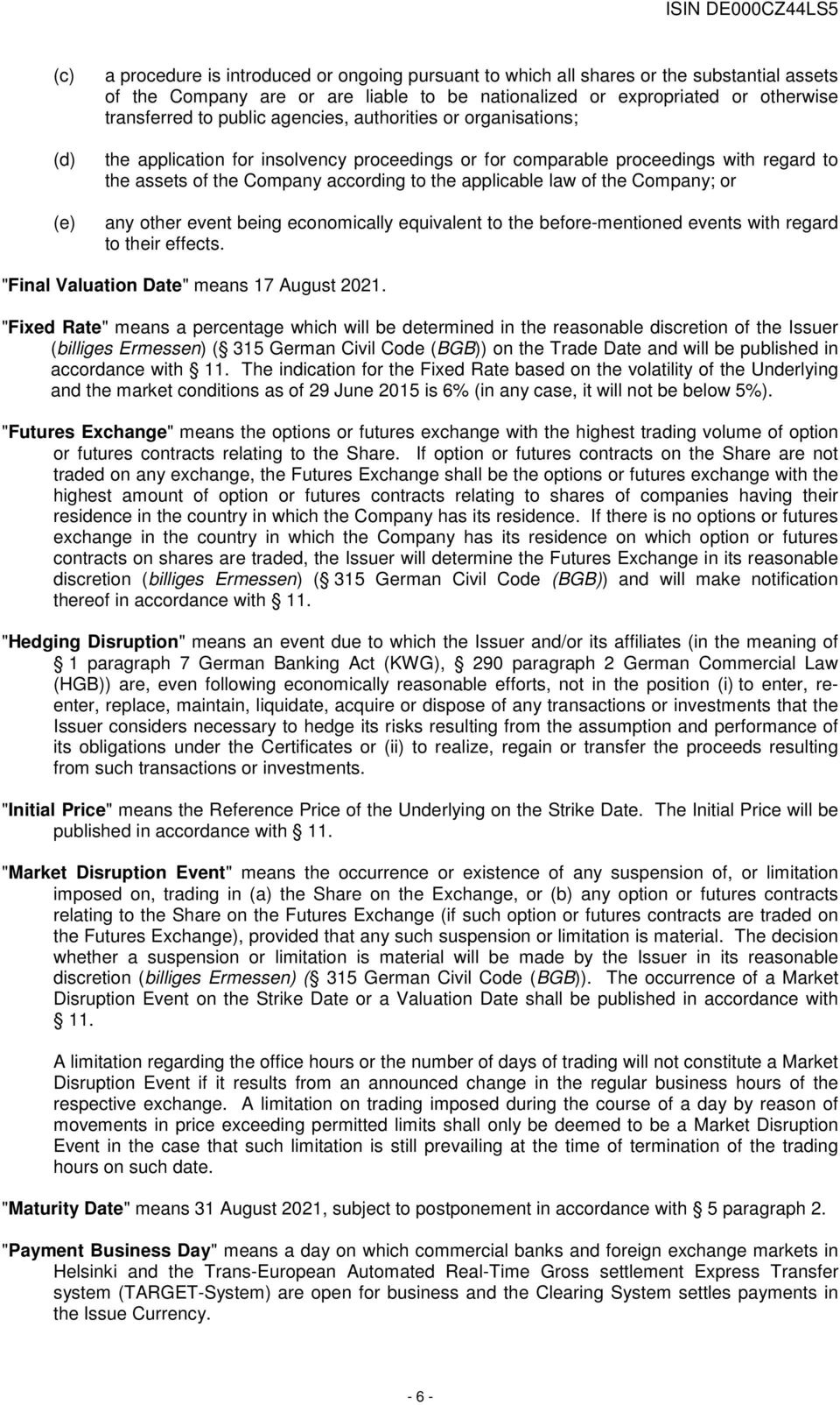 Company; or any other event being economically equivalent to the before-mentioned events with regard to their effects. "Final Valuation Date" means 17 August 2021.