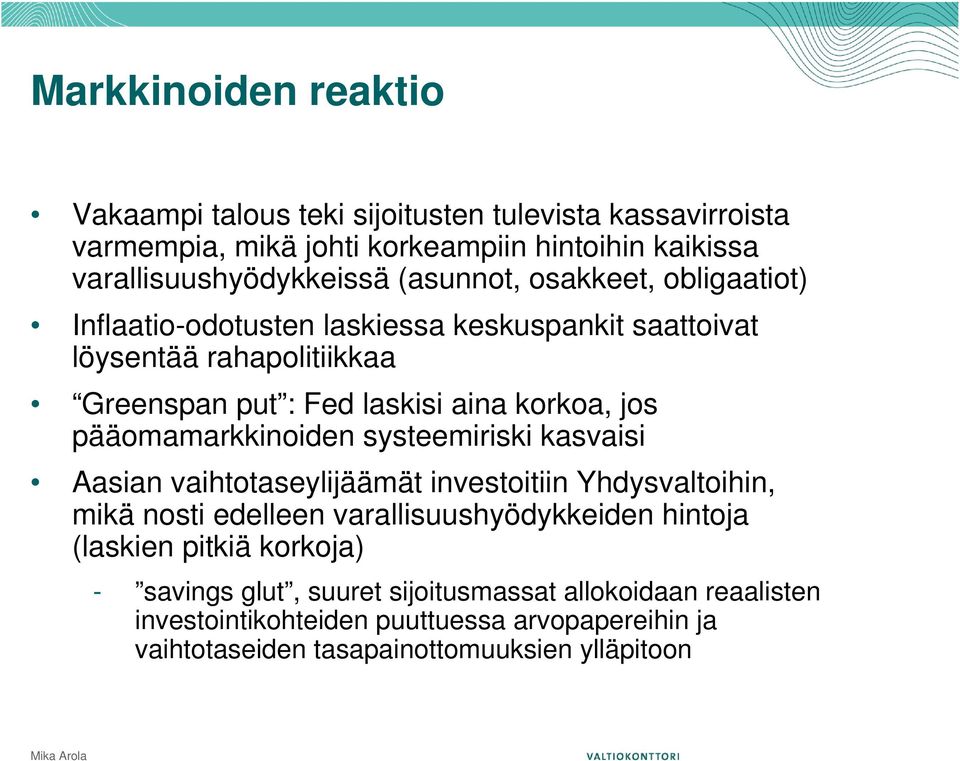 pääomamarkkinoiden systeemiriski kasvaisi Aasian vaihtotaseylijäämät investoitiin Yhdysvaltoihin, mikä nosti edelleen varallisuushyödykkeiden hintoja (laskien