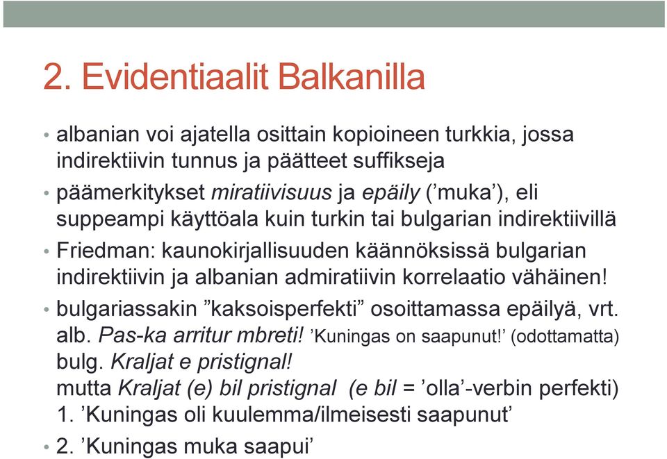 albanian admiratiivin korrelaatio vähäinen! bulgariassakin kaksoisperfekti osoittamassa epäilyä, vrt. alb. Pas-ka arritur mbreti! Kuningas on saapunut!