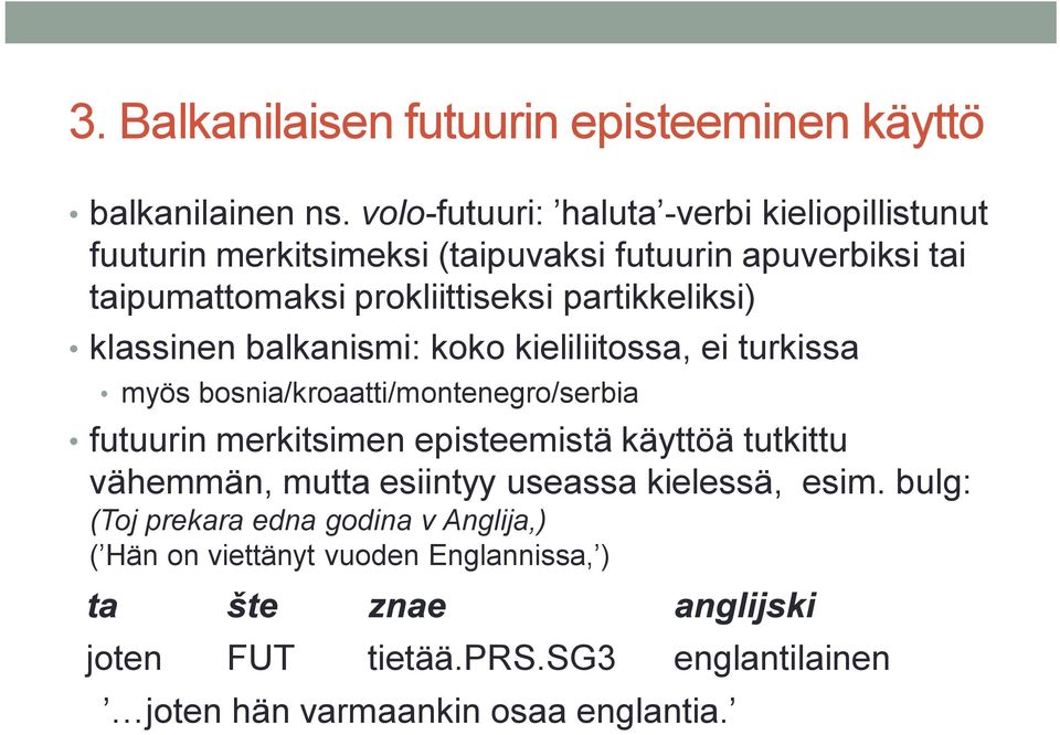 partikkeliksi) klassinen balkanismi: koko kieliliitossa, ei turkissa myös bosnia/kroaatti/montenegro/serbia futuurin merkitsimen episteemistä