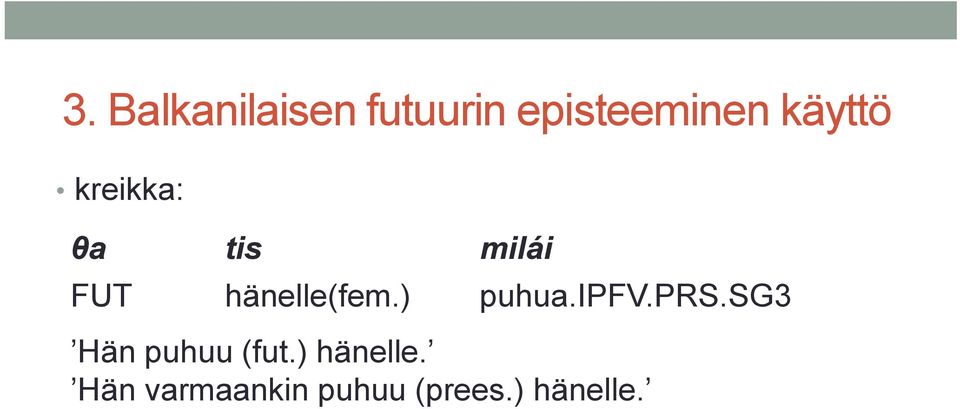 hänelle(fem.) puhua.ipfv.prs.