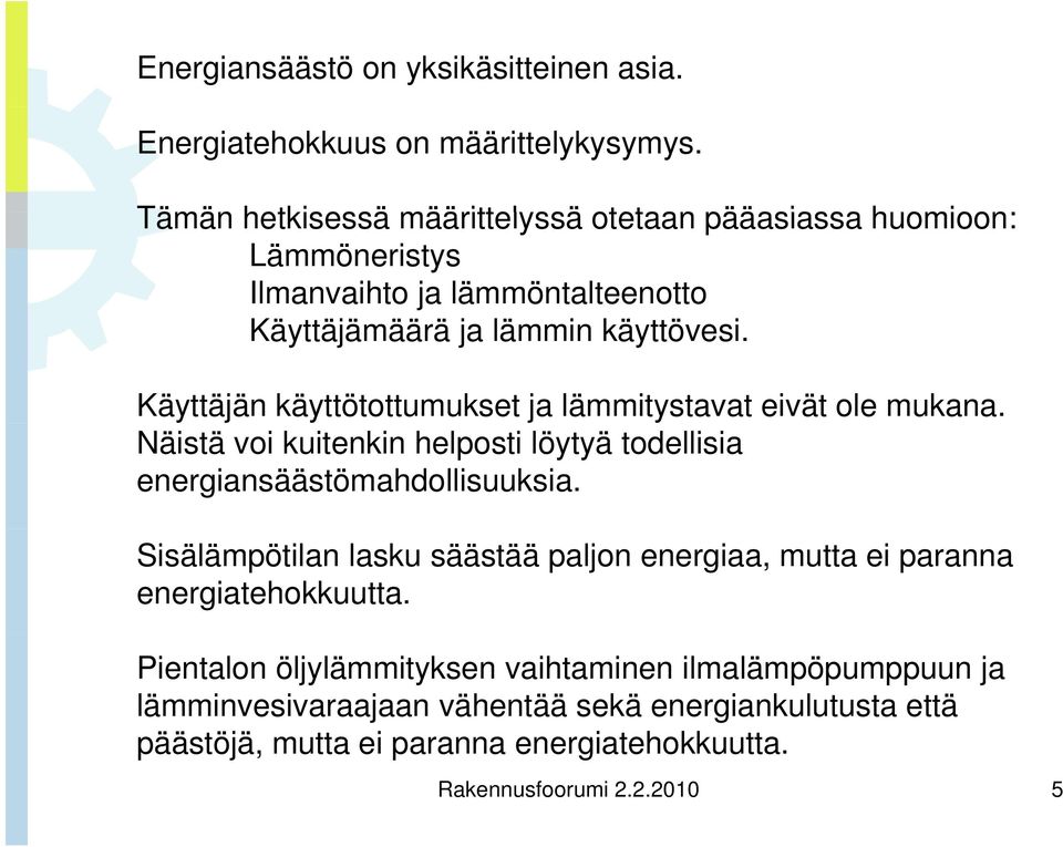 Käyttäjän käyttötottumukset ja lämmitystavat eivät ole mukana. Näistä voi kuitenkin helposti löytyä todellisia energiansäästömahdollisuuksia.