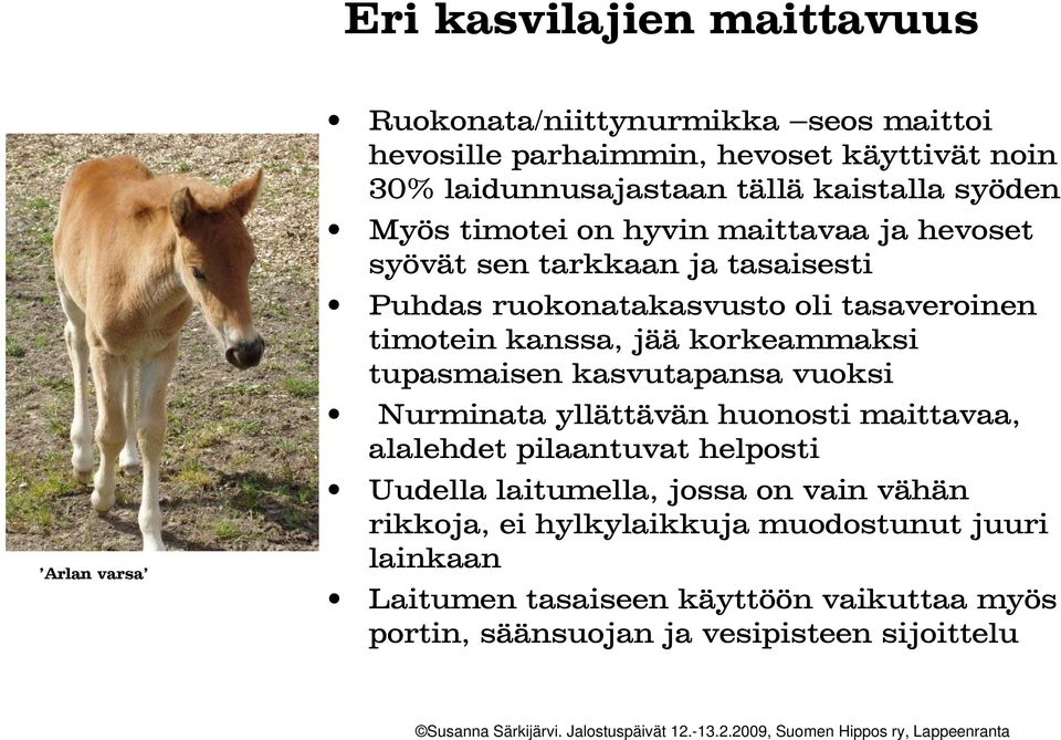 kanssa, jää korkeammaksi tupasmaisen kasvutapansa vuoksi Nurminata yllättävän huonosti maittavaa, alalehdet pilaantuvat helposti Uudella laitumella,