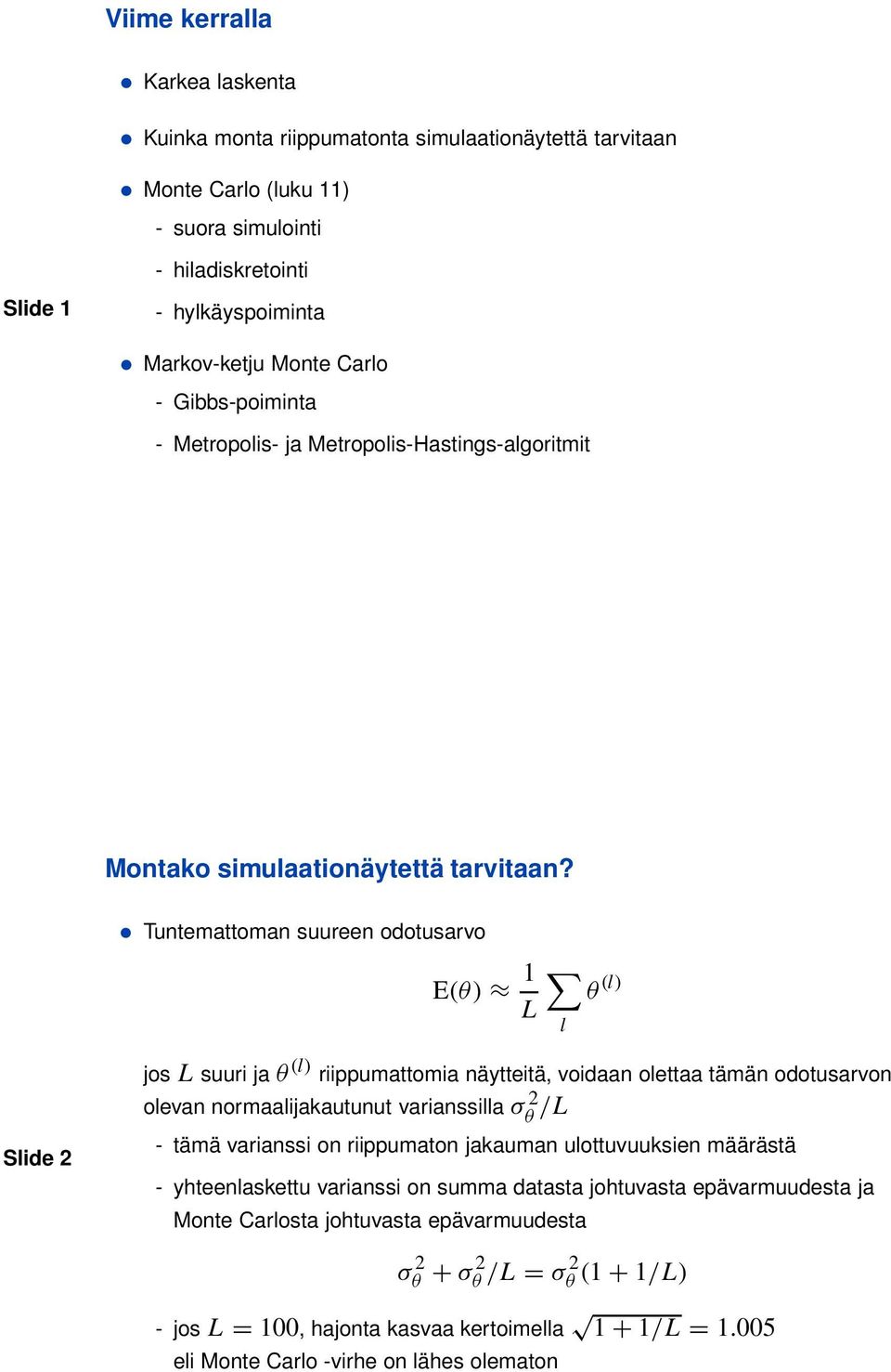 Tuntemattoman suureen odotusarvo E(θ) 1 L l θ (l) jos L suuri ja θ (l) riippumattomia näytteitä, voidaan olettaa tämän odotusarvon olevan normaalijakautunut varianssilla σ 2 θ /L Slide 2 - tämä