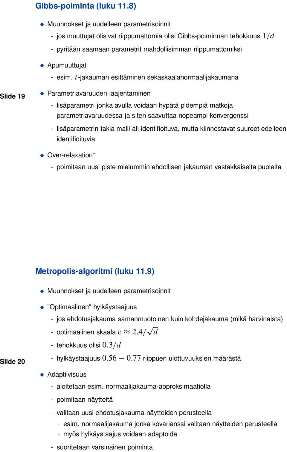 esim. t-jakauman esittäminen sekaskaalanormaalijakaumana Slide 19 Parametriavaruuden laajentaminen - lisäparametri jonka avulla voidaan hypätä pidempiä matkoja parametriavaruudessa ja siten saavuttaa