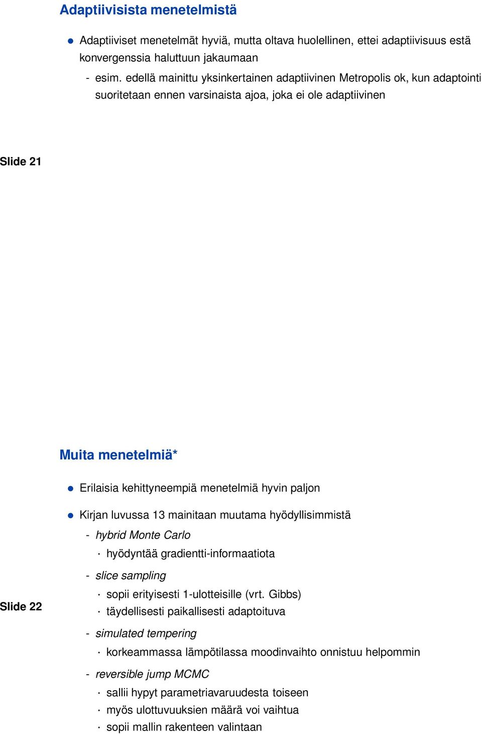 hyvin paljon Kirjan luvussa 13 mainitaan muutama hyödyllisimmistä - hybrid Monte Carlo hyödyntää gradientti-informaatiota Slide 22 - slice sampling sopii erityisesti 1-ulotteisille (vrt.