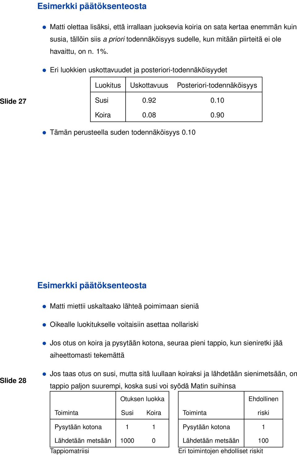 10 Esimerkki päätöksenteosta Matti miettii uskaltaako lähteä poimimaan sieniä Oikealle luokitukselle voitaisiin asettaa nollariski Jos otus on koira ja pysytään kotona, seuraa pieni tappio, kun