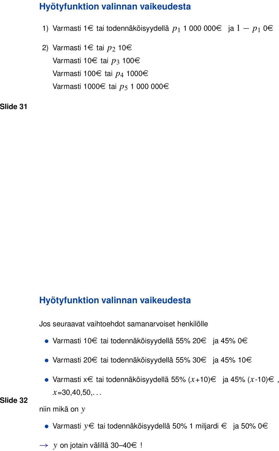 henkilölle Varmasti 10 tai todennäköisyydellä 55% 20 ja 45% 0 Varmasti 20 tai todennäköisyydellä 55% 30 ja 45% 10 Slide 32 Varmasti x tai