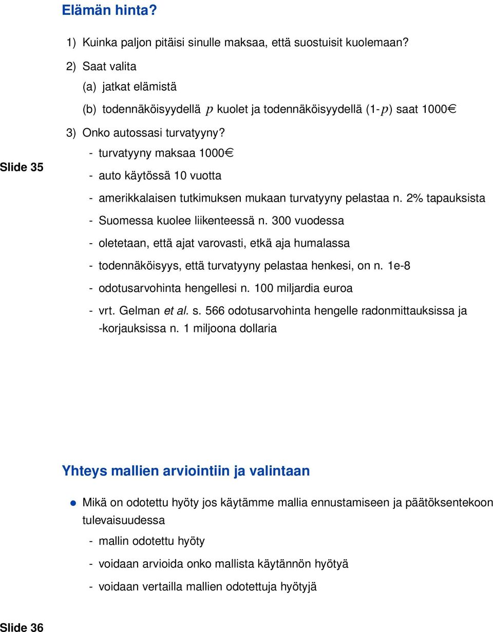 Slide 35 - turvatyyny maksaa 1000 - auto käytössä 10 vuotta - amerikkalaisen tutkimuksen mukaan turvatyyny pelastaa n. 2% tapauksista - Suomessa kuolee liikenteessä n.