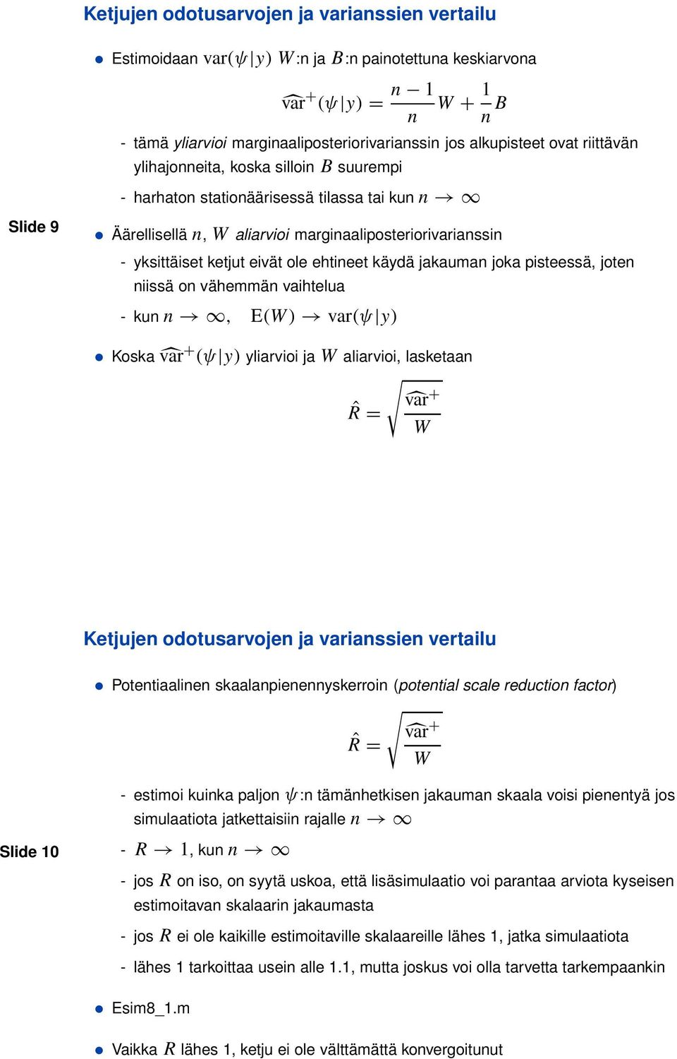 ole ehtineet käydä jakauman joka pisteessä, joten niissä on vähemmän vaihtelua - kun n, E(W) var(ψ y) Koska var + (ψ y) yliarvioi ja W aliarvioi, lasketaan var ˆR + = W Ketjujen odotusarvojen ja