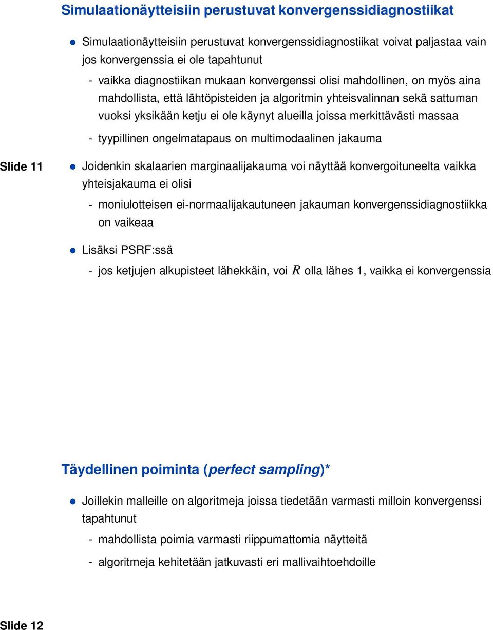 massaa - tyypillinen ongelmatapaus on multimodaalinen jakauma Slide 11 Joidenkin skalaarien marginaalijakauma voi näyttää konvergoituneelta vaikka yhteisjakauma ei olisi - moniulotteisen