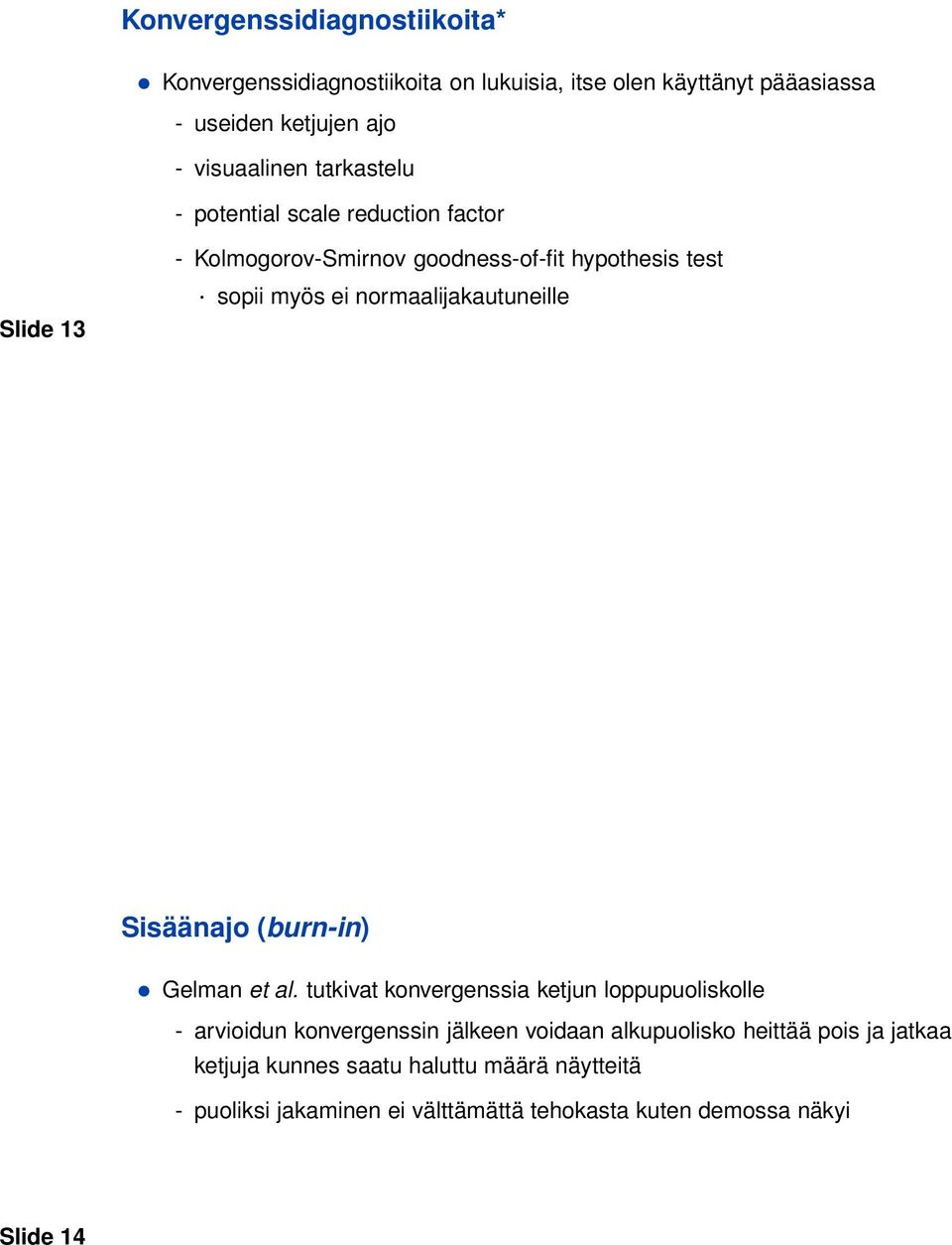 normaalijakautuneille Sisäänajo (burn-in) Gelman et al.