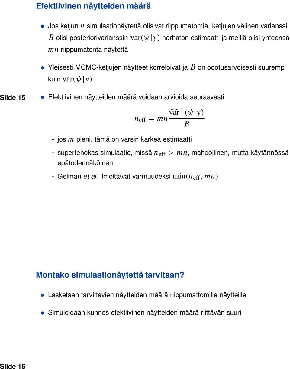 mn var+ (ψ y) B - jos m pieni, tämä on varsin karkea estimaatti - supertehokas simulaatio, missä n eff > mn, mahdollinen, mutta käytännössä epätodennäköinen - Gelman et al.
