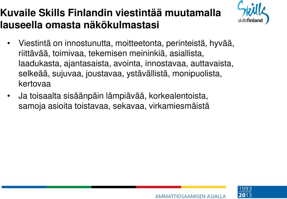 ajantasaista, avointa, innostavaa, auttavaista, selkeää, sujuvaa, joustavaa, ystävällistä, monipuolista,