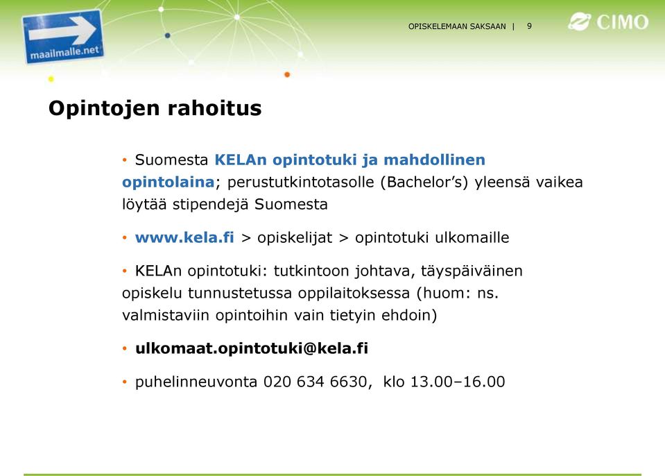 fi > opiskelijat > opintotuki ulkomaille KELAn opintotuki: tutkintoon johtava, täyspäiväinen opiskelu