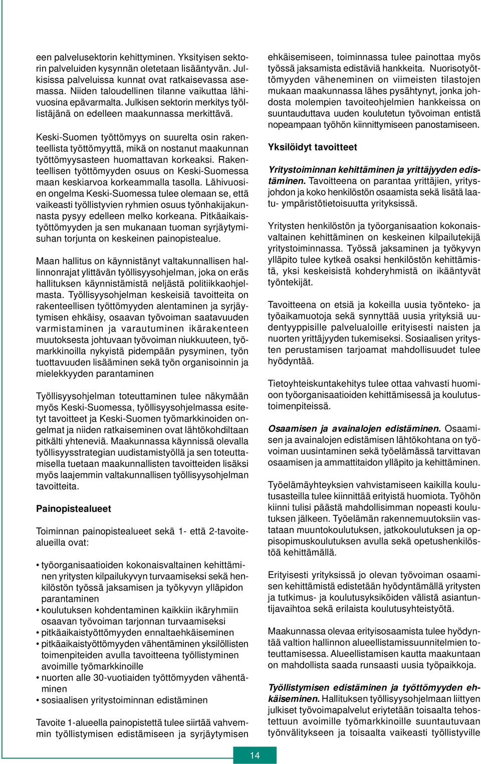 Keski-Suomen työttömyys on suurelta osin rakenteellista työttömyyttä, mikä on nostanut maakunnan työttömyysasteen huomattavan korkeaksi.