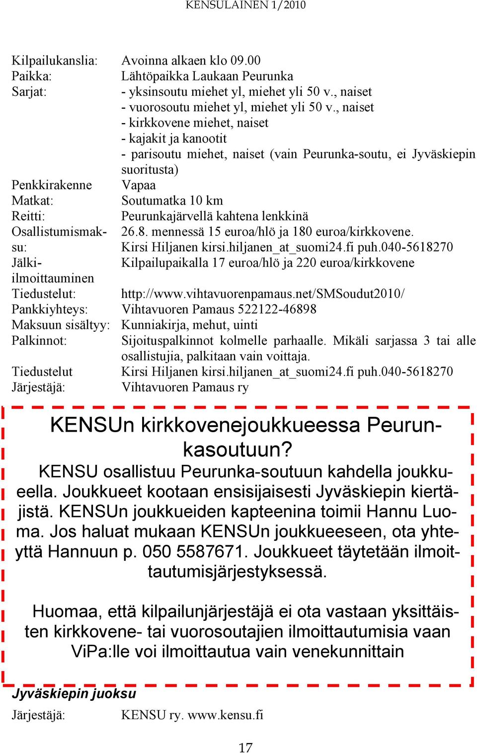 Peurunkajärvellä kahtena lenkkinä Osallistumismaksu: Kirsi Hiljanen kirsi.hiljanen_at_suomi24.fi puh.040-5618270 26.8. mennessä 15 euroa/hlö ja 180 euroa/kirkkovene.