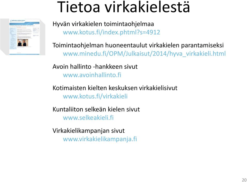 fi/opm/julkaisut/2014/hyva_virkakieli.html Avoin hallinto -hankkeen sivut www.avoinhallinto.