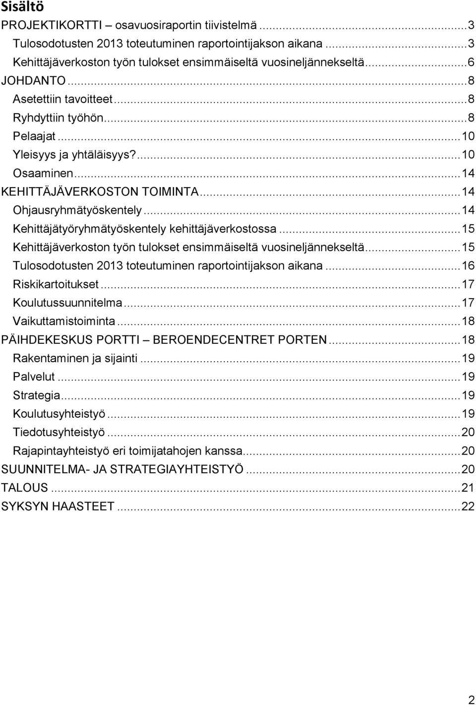 .. 14 Kehittäjätyöryhmätyöskentely kehittäjäverkostossa... 15 Kehittäjäverkoston työn tulokset ensimmäiseltä vuosineljännekseltä... 15 Tulosodotusten 2013 toteutuminen raportointijakson aikana.