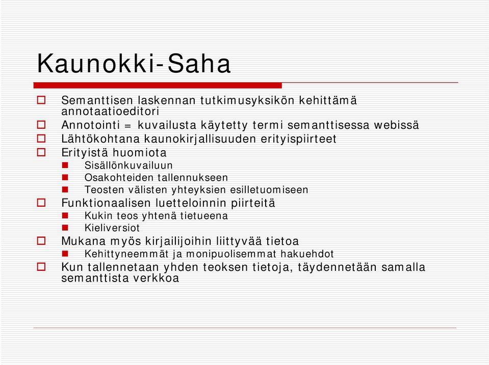 välisten yhteyksien esilletuomiseen Funktionaalisen luetteloinnin piirteitä Kukin teos yhtenä tietueena Kieliversiot Mukana myös