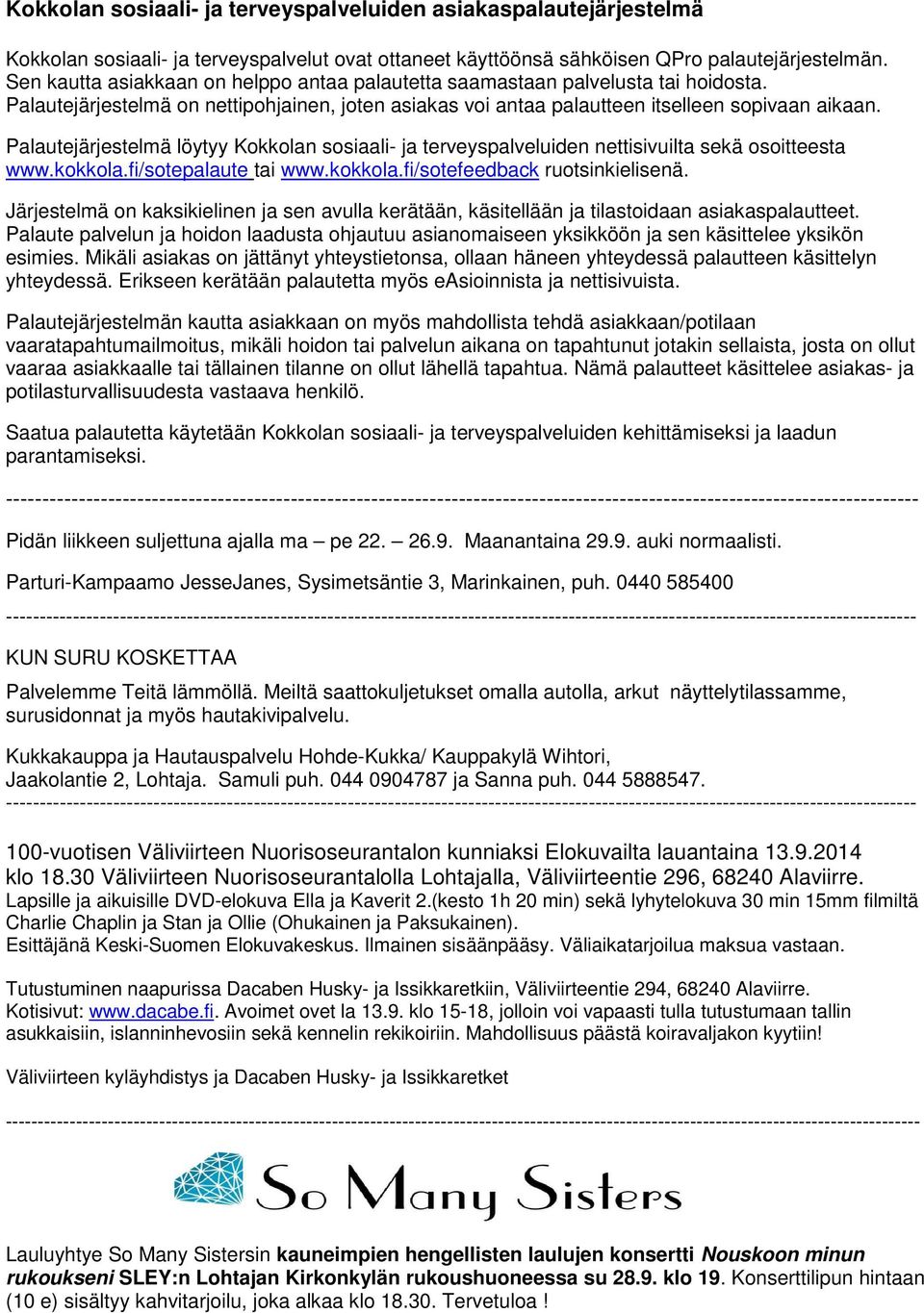 Palautejärjestelmä löytyy Kokkolan sosiaali- ja terveyspalveluiden nettisivuilta sekä osoitteesta www.kokkola.fi/sotepalaute tai www.kokkola.fi/sotefeedback ruotsinkielisenä.