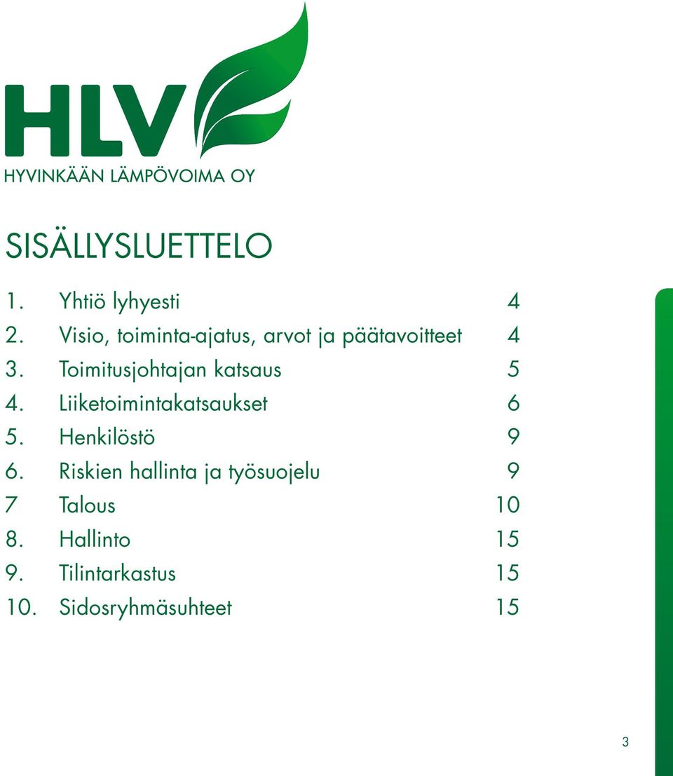 Toimitusjohtajan katsaus 5 4. Liiketoimintakatsaukset 6 5.