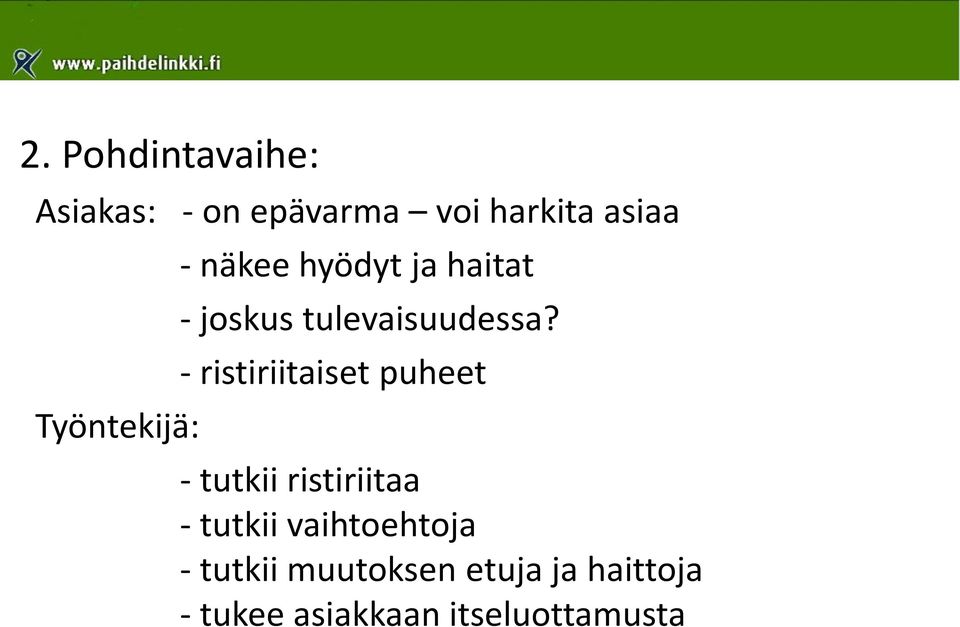 - ristiriitaiset puheet - tutkii ristiriitaa - tutkii