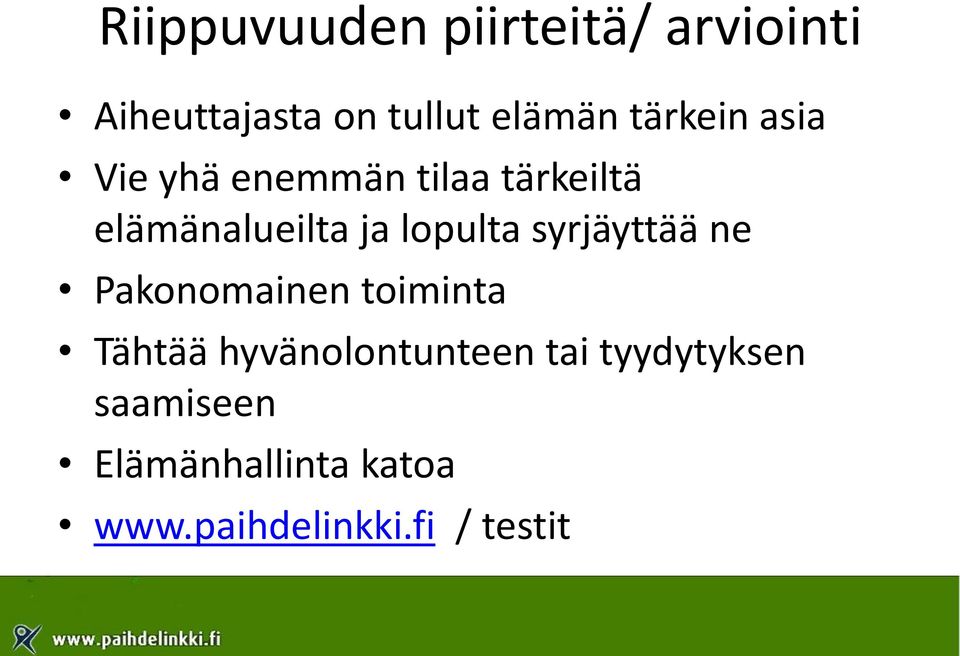 lopulta syrjäyttää ne Pakonomainen toiminta Tähtää hyvänolontunteen