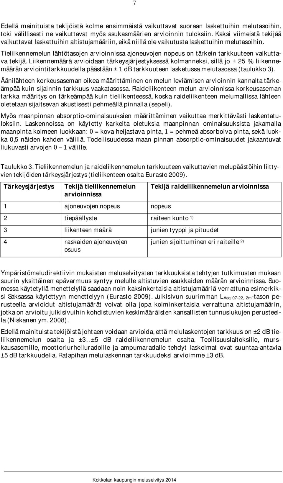 Tieliikennemelunlähtötasojenarvioinnissaajoneuvojennopeusontärkeintarkkuuteenvaikuttava tekijä.