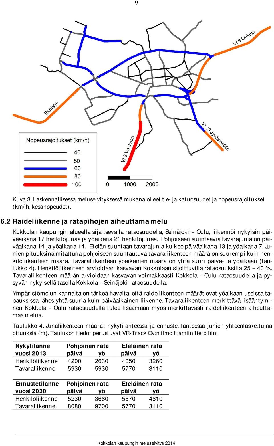 Pohjoiseensuuntaaviatavarajuniaonpäiväaikana14jayöaikana14.Etelänsuuntaantavarajuniakulkeepäiväaikana13jayöaikana7.