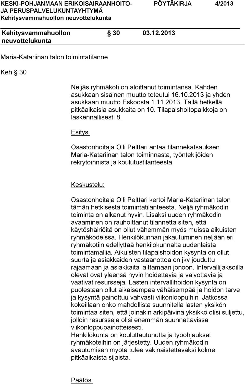 Keskustelu: Osastonhoitaja Olli Pelttari kertoi Maria-Katariinan talon tämän hetkisestä toimintatilanteesta. Neljä ryhmäkodin toiminta on alkanut hyvin.