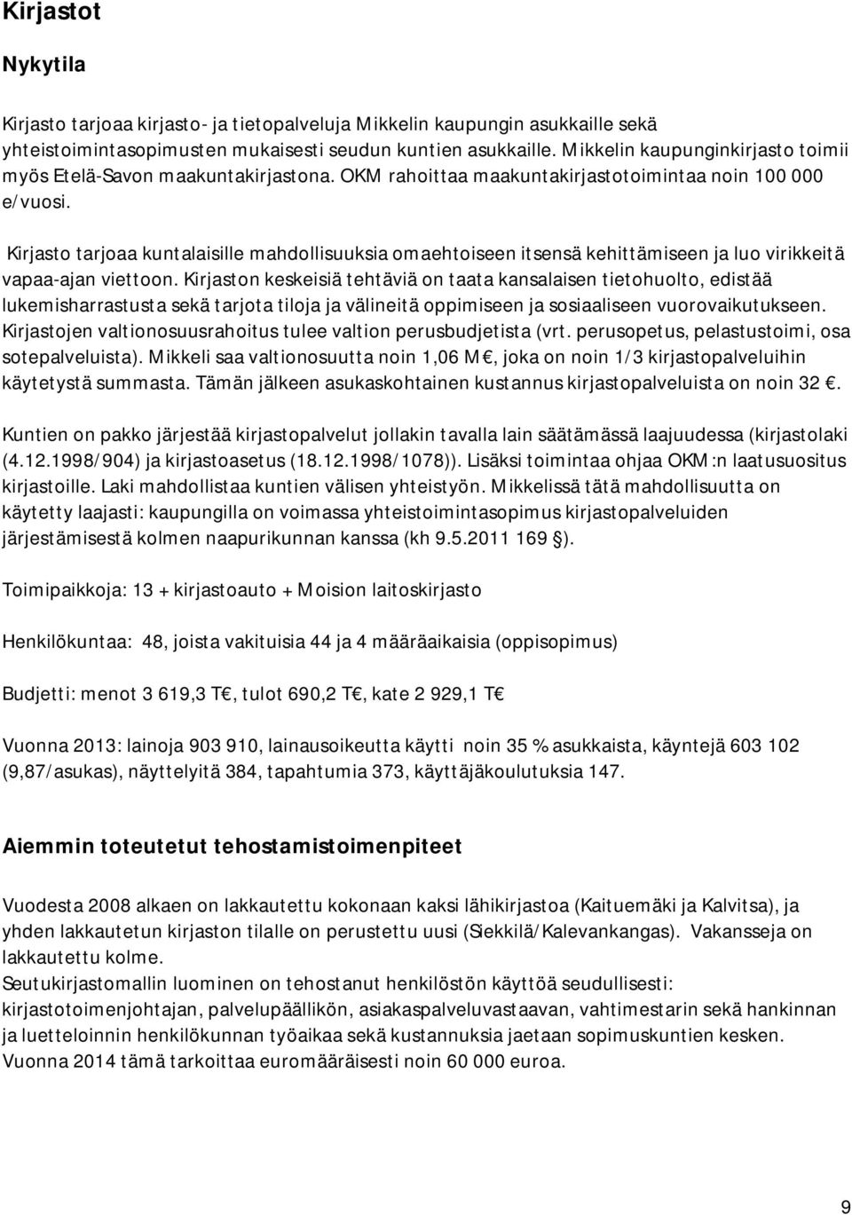 Kirjasto tarjoaa kuntalaisille mahdollisuuksia omaehtoiseen itsensä kehittämiseen ja luo virikkeitä vapaa-ajan viettoon.