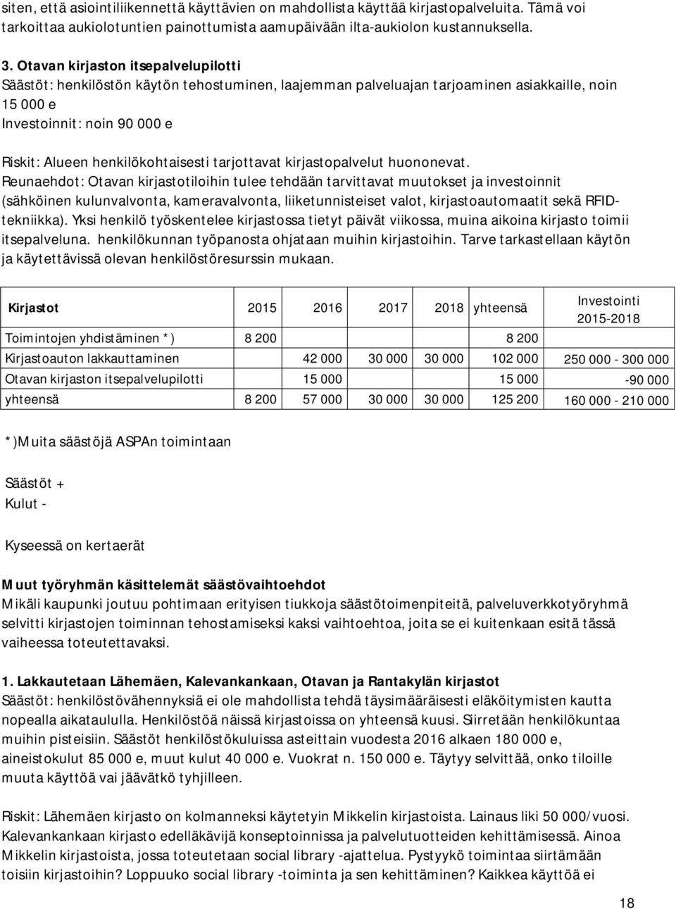 henkilökohtaisesti tarjottavat kirjastopalvelut huononevat.