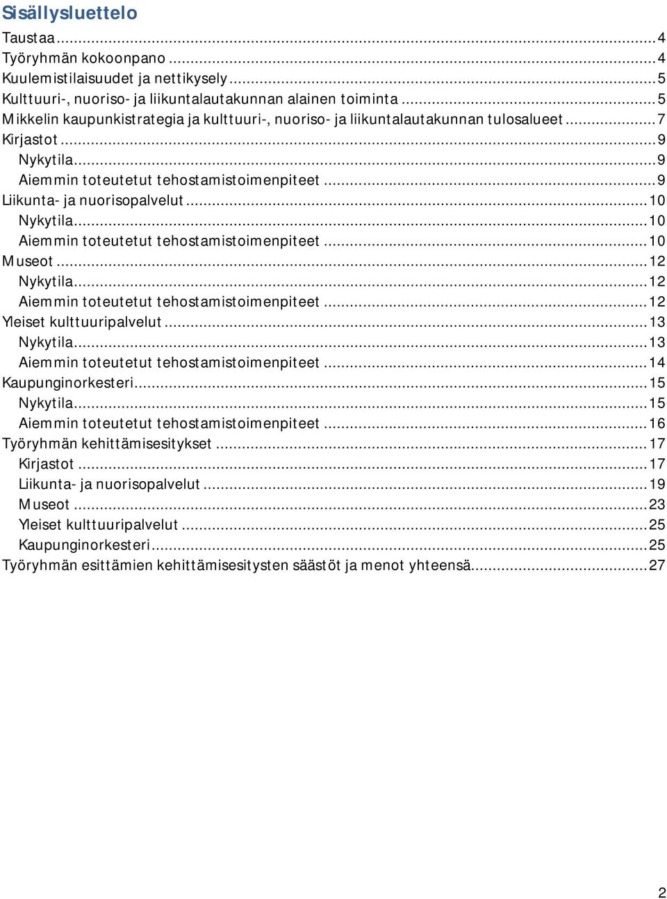 .. 10 Nykytila... 10 Aiemmin toteutetut tehostamistoimenpiteet... 10 Museot... 12 Nykytila... 12 Aiemmin toteutetut tehostamistoimenpiteet... 12 Yleiset kulttuuripalvelut... 13 Nykytila.