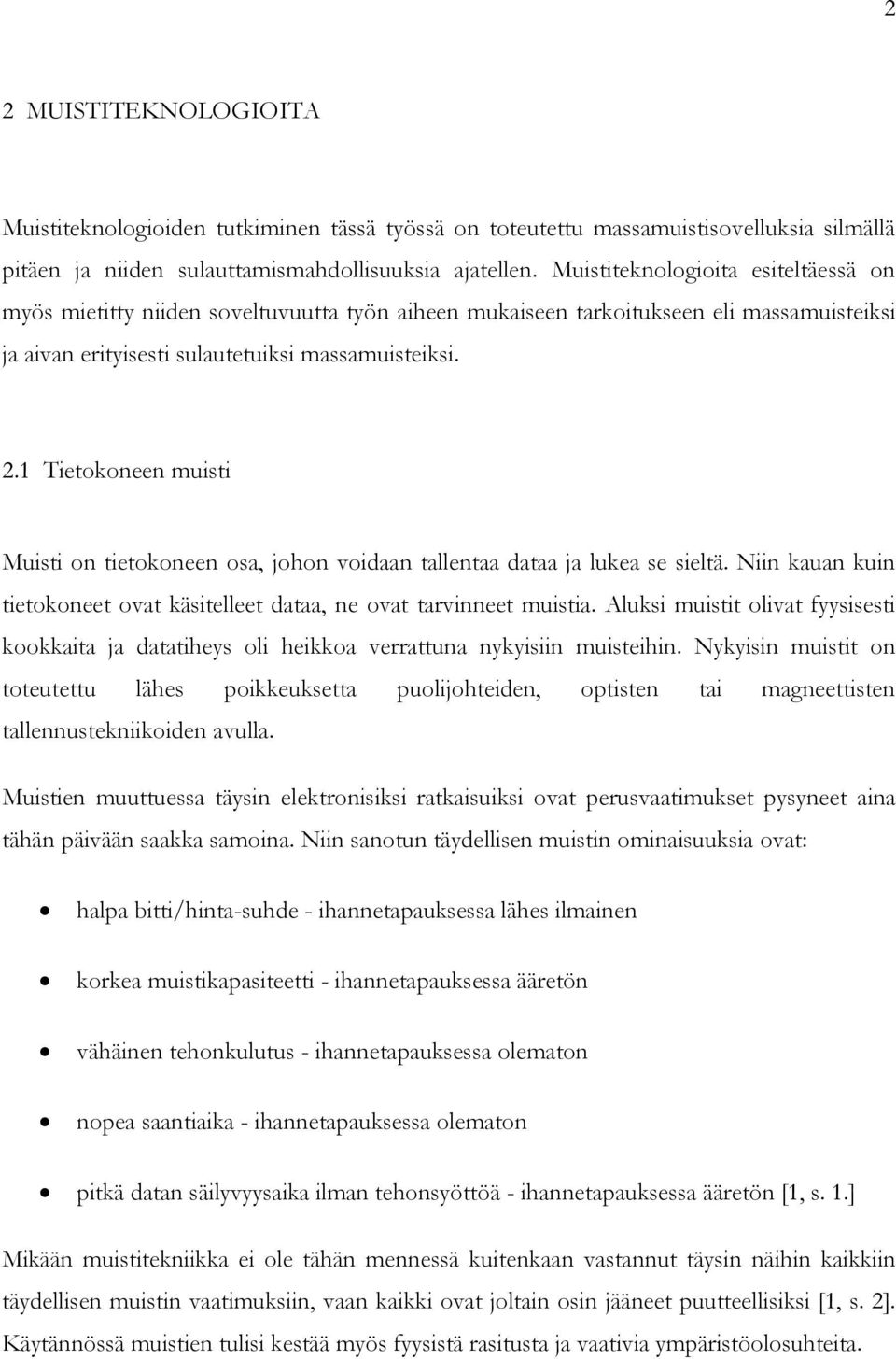 1 Tietokoneen muisti Muisti on tietokoneen osa, johon voidaan tallentaa dataa ja lukea se sieltä. Niin kauan kuin tietokoneet ovat käsitelleet dataa, ne ovat tarvinneet muistia.