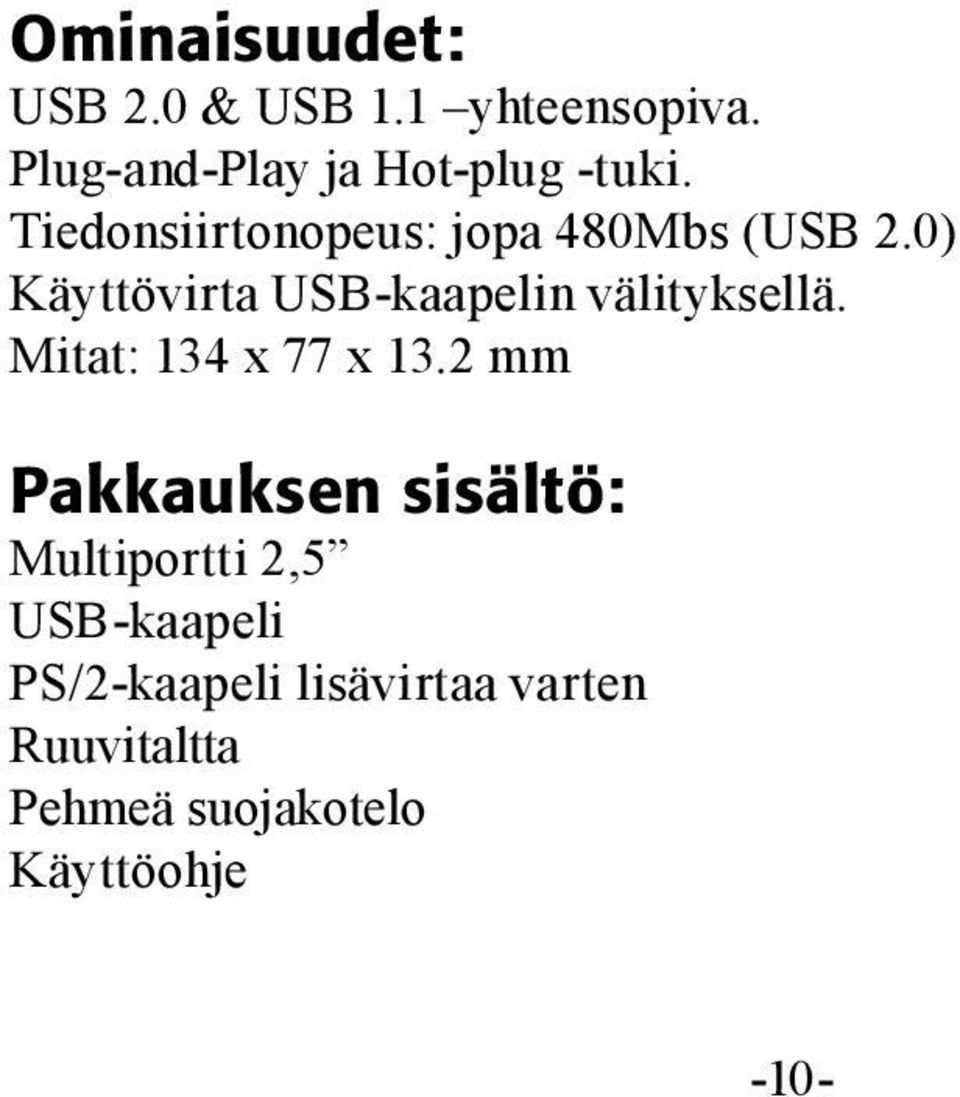 0) Käyttövirta USB-kaapelin välityksellä. Mitat: 134 x 77 x 13.