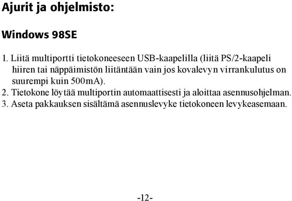 näppäimistön liitäntään vain jos kovalevyn virrankulutus on suurempi kuin 500mA). 2.