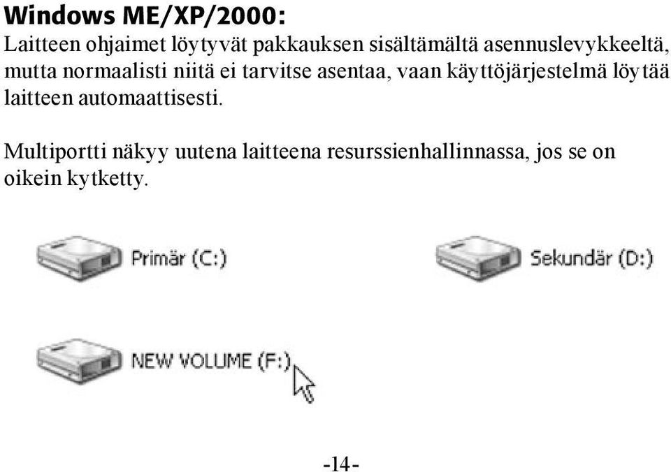 käyttöjärjestelmä löytää laitteen automaattisesti.