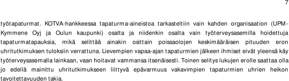 työterveysasemilla hoidettuja tapaturmatapauksia, mikä selittää ainakin osittain poissaolojen keskimääräisen pituuden eron uhritutkimuksen tuloksiin