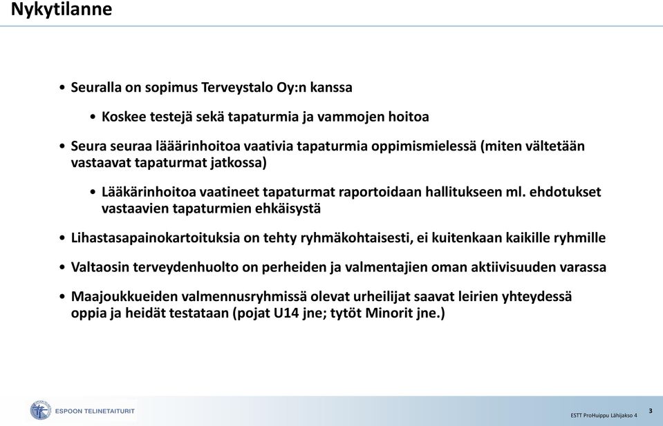 ehdotukset vastaavien tapaturmien ehkäisystä Lihastasapainokartoituksia on tehty ryhmäkohtaisesti, ei kuitenkaan kaikille ryhmille Valtaosin terveydenhuolto