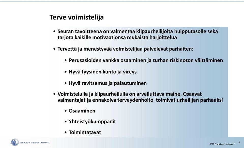 riskinoton välttäminen Hyvä fyysinen kunto ja vireys Hyvä ravitsemus ja palautuminen Voimistelulla ja kilpaurheilulla on