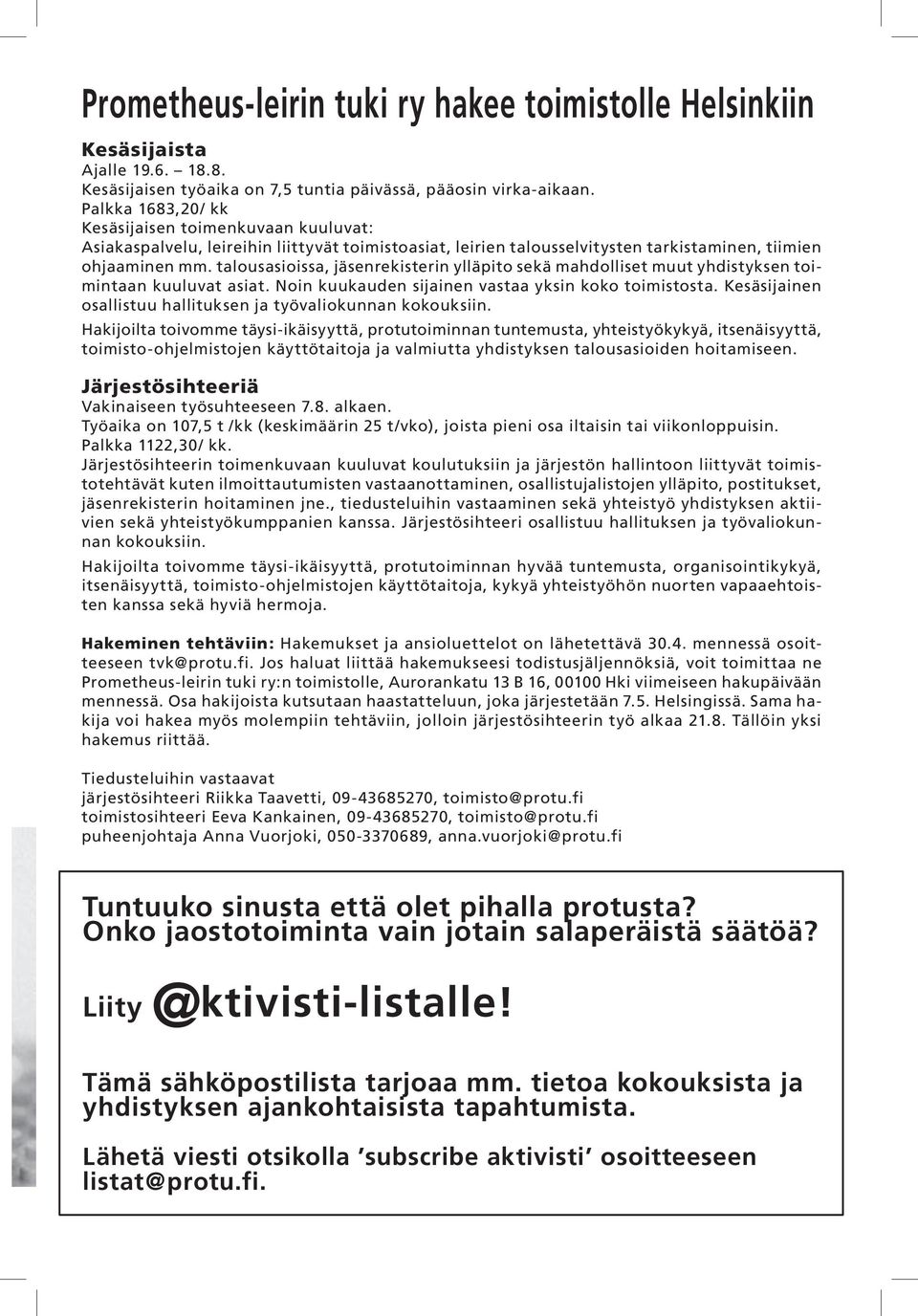 talousasioissa, jäsenrekisterin ylläpito sekä mahdolliset muut yhdistyksen toimintaan kuuluvat asiat. Noin kuukauden sijainen vastaa yksin koko toimistosta.