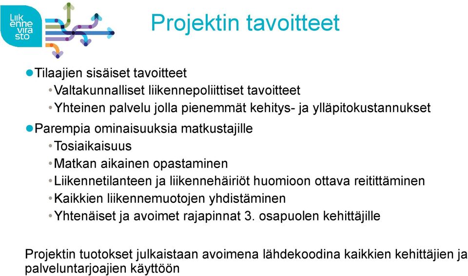 Liikennetilanteen ja liikennehäiriöt huomioon ottava reitittäminen Kaikkien liikennemuotojen yhdistäminen Yhtenäiset ja avoimet
