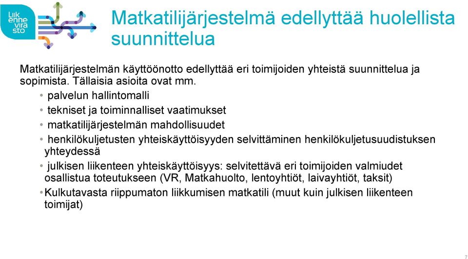 palvelun hallintomalli tekniset ja toiminnalliset vaatimukset matkatilijärjestelmän mahdollisuudet henkilökuljetusten yhteiskäyttöisyyden selvittäminen